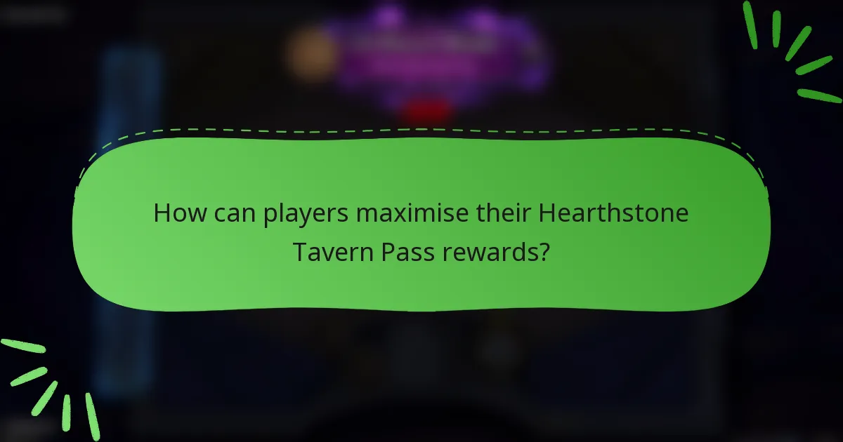 How can players maximise their Hearthstone Tavern Pass rewards?