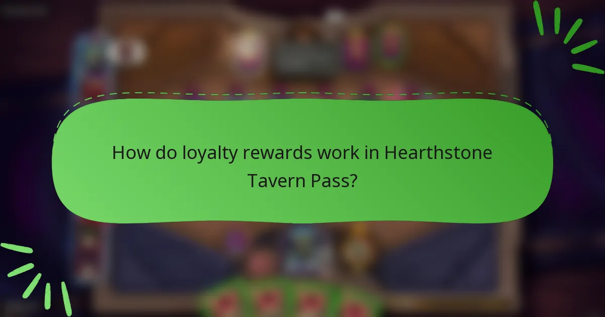 How do loyalty rewards work in Hearthstone Tavern Pass?