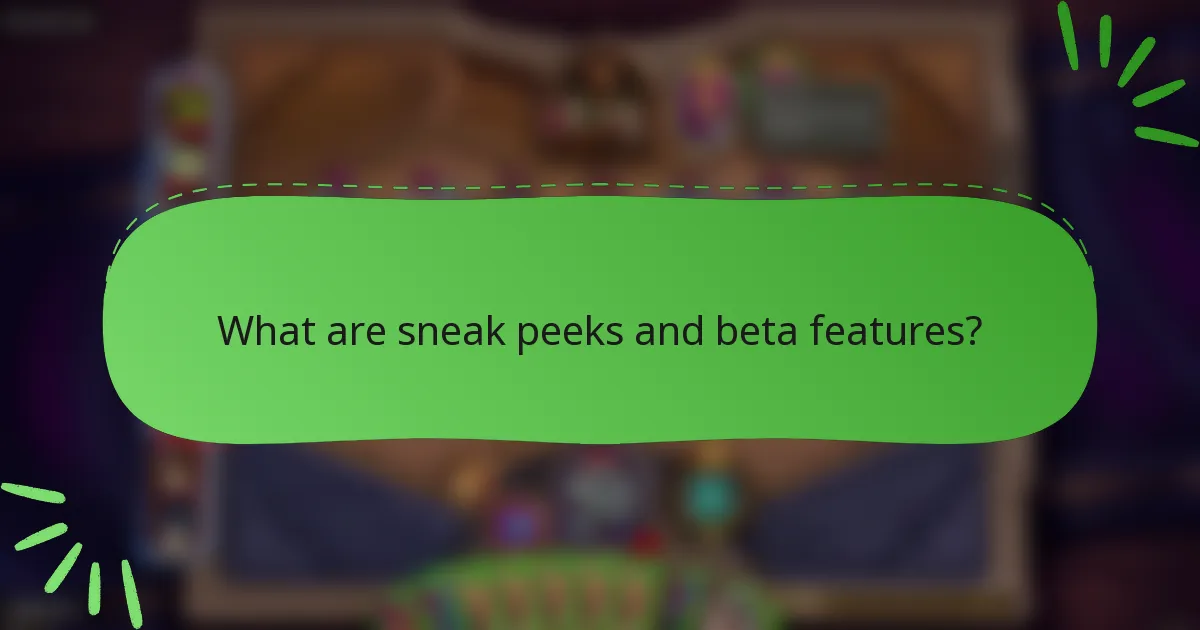 What are sneak peeks and beta features?