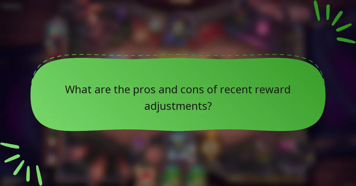 What are the pros and cons of recent reward adjustments?