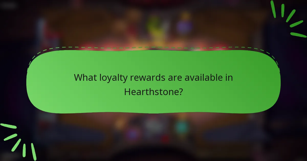 What loyalty rewards are available in Hearthstone?