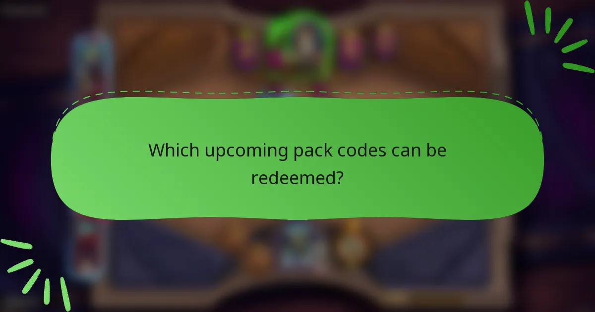Which upcoming pack codes can be redeemed?